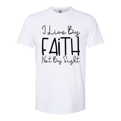 I Live By Faith Not By Sight Thankful Grateful Christians Cute Gift Softstyle CVC T-Shirt