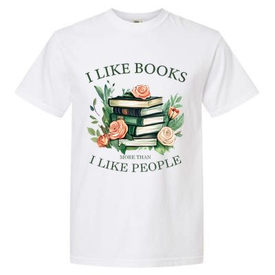 I like books more than i like people book lovers Garment-Dyed Heavyweight T-Shirt