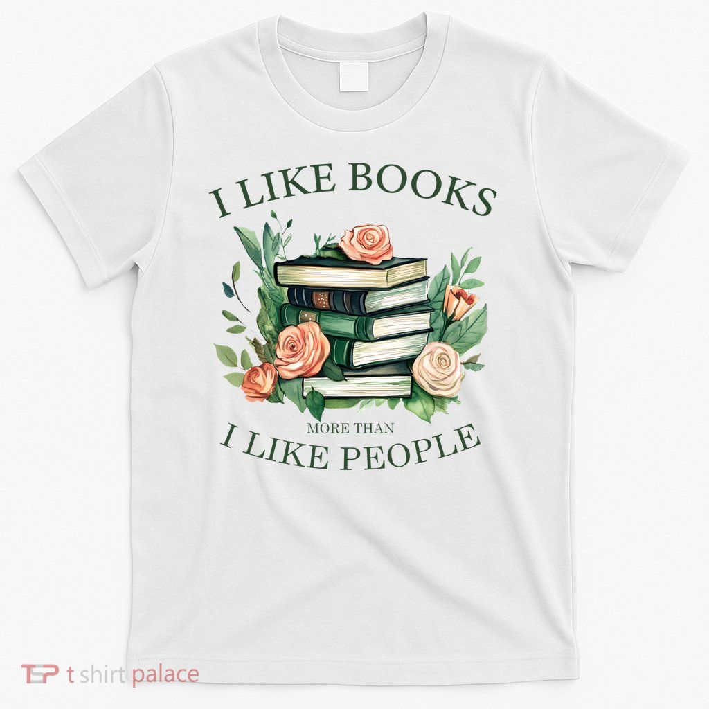 I like books more than i like people book lovers T-Shirt
