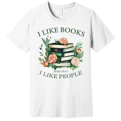 I like books more than i like people book lovers Premium T-Shirt