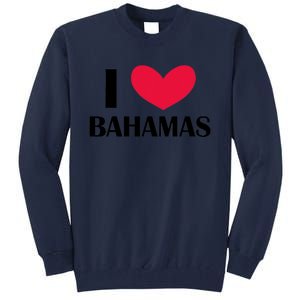 I Love Bahamas Funny Red Heart Love Bahamas Tall Sweatshirt