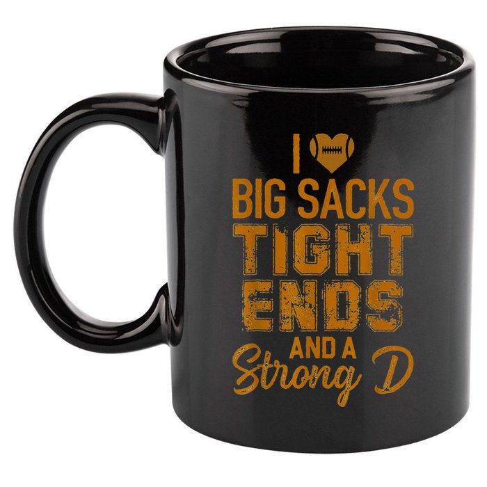 I Love Big Sacks Tight Ends and A Strong D Funny 11oz C Handle Ceramic Mug