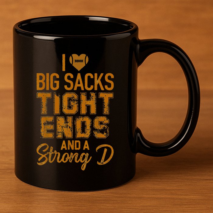 I Love Big Sacks Tight Ends and A Strong D Funny 11oz C Handle Ceramic Mug