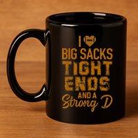 I Love Big Sacks Tight Ends and A Strong D Funny 11oz C Handle Ceramic Mug
