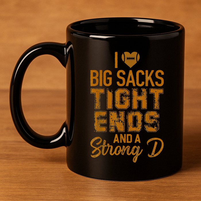 I Love Big Sacks Tight Ends and A Strong D Funny 11oz C Handle Ceramic Mug