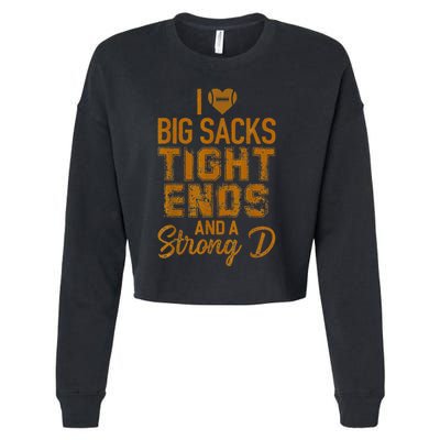 I Love Big Sacks Tight Ends and A Strong D Funny Cropped Pullover Crew