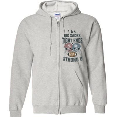 I Love Big Sacks Tight Ends And A Strong D Funny Football Full Zip Hoodie