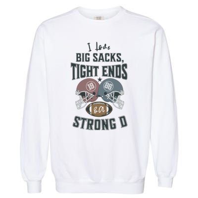 I Love Big Sacks Tight Ends And A Strong D Funny Football Garment-Dyed Sweatshirt