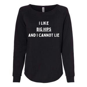 I Like Big Hips And I Cannot Lie Gift Womens California Wash Sweatshirt