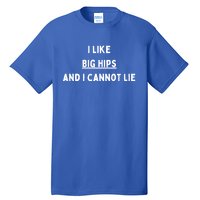 I Like Big Hips And I Cannot Lie Gift Tall T-Shirt