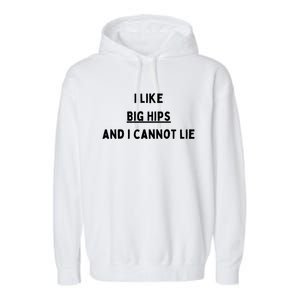 I Like Big Hips And I Cannot Lie Gift Garment-Dyed Fleece Hoodie