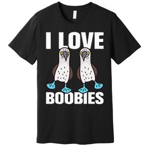 I Love Boobies Bluefooted Boobie Bird Funny Premium T-Shirt