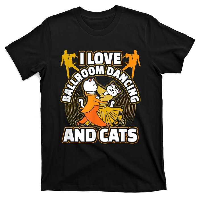 I Love Ballroom Dancing & Cats Kitty Cat Swing Latin Gift T-Shirt