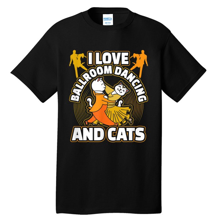 I Love Ballroom Dancing & Cats Kitty Cat Swing Latin Gift Tall T-Shirt