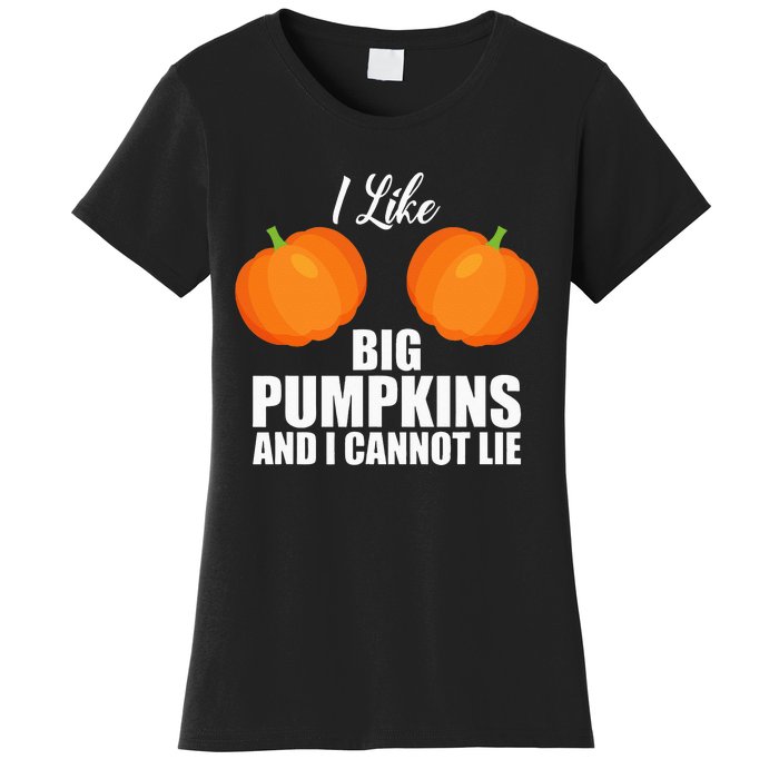 I Like Big Pumpkins And I Cannot Lie Women's T-Shirt