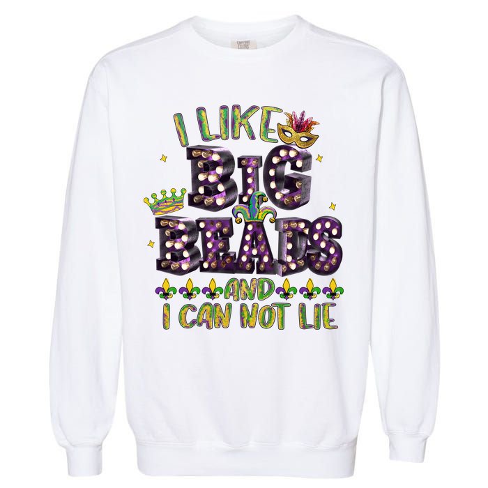 I Like Big Beads And I Can Not Lie Fat Tuesday For Mardi Gras Garment-Dyed Sweatshirt