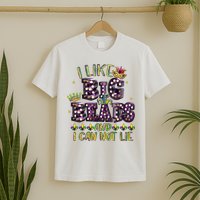 I Like Big Beads And I Can Not Lie Fat Tuesday For Mardi Gras T-Shirt