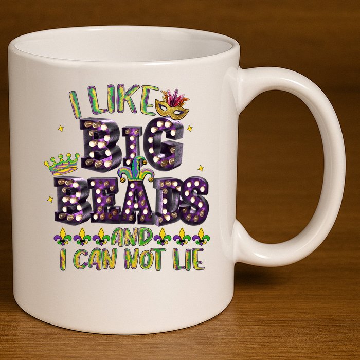 I Like Big Beads And I Can Not Lie Fat Tuesday For Mardi Gras 11oz C Handle Ceramic Mug