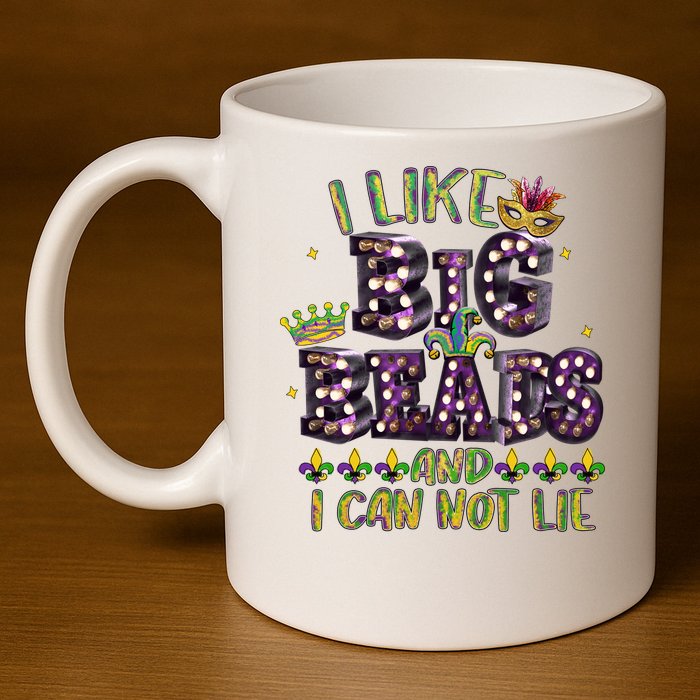 I Like Big Beads And I Can Not Lie Fat Tuesday For Mardi Gras 11oz C Handle Ceramic Mug