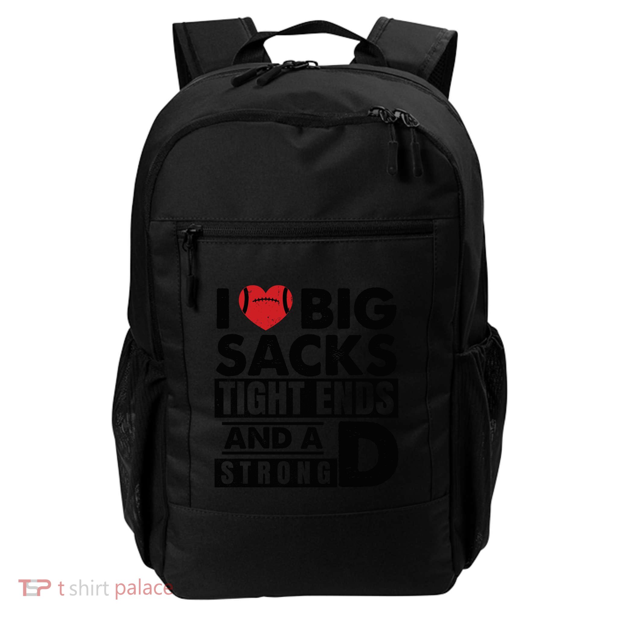 I Love Big Sacks Tight Ends And A Strong D Funny Football Backpack