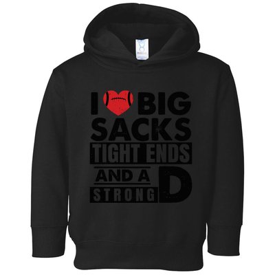 I Love Big Sacks Tight Ends And A Strong D Funny Football Toddler Hoodie