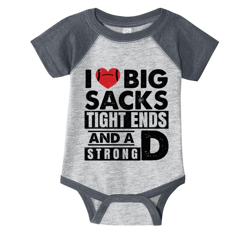 I Love Big Sacks Tight Ends And A Strong D Funny Football Infant Baby Jersey Bodysuit
