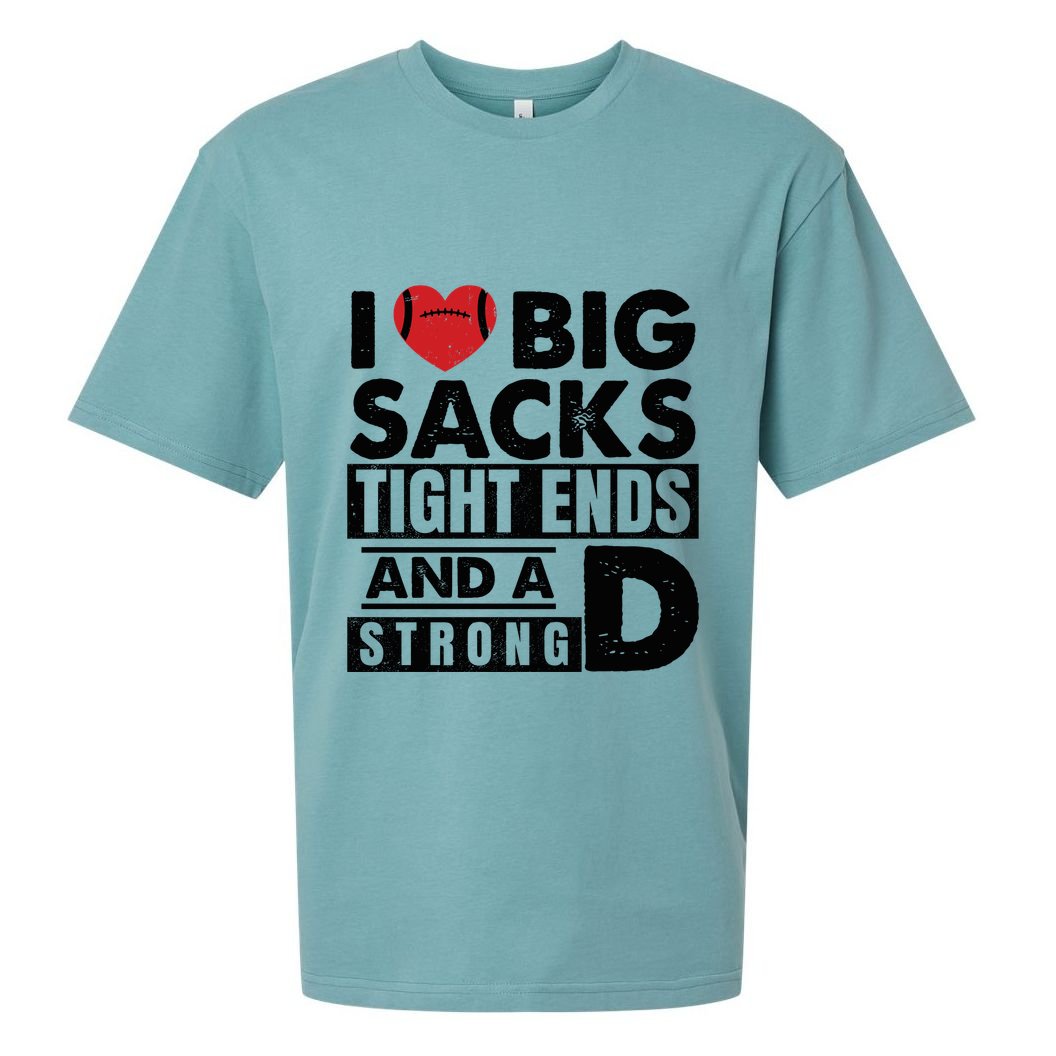 I Love Big Sacks Tight Ends And A Strong D Funny Football Sueded Cloud Jersey T-Shirt