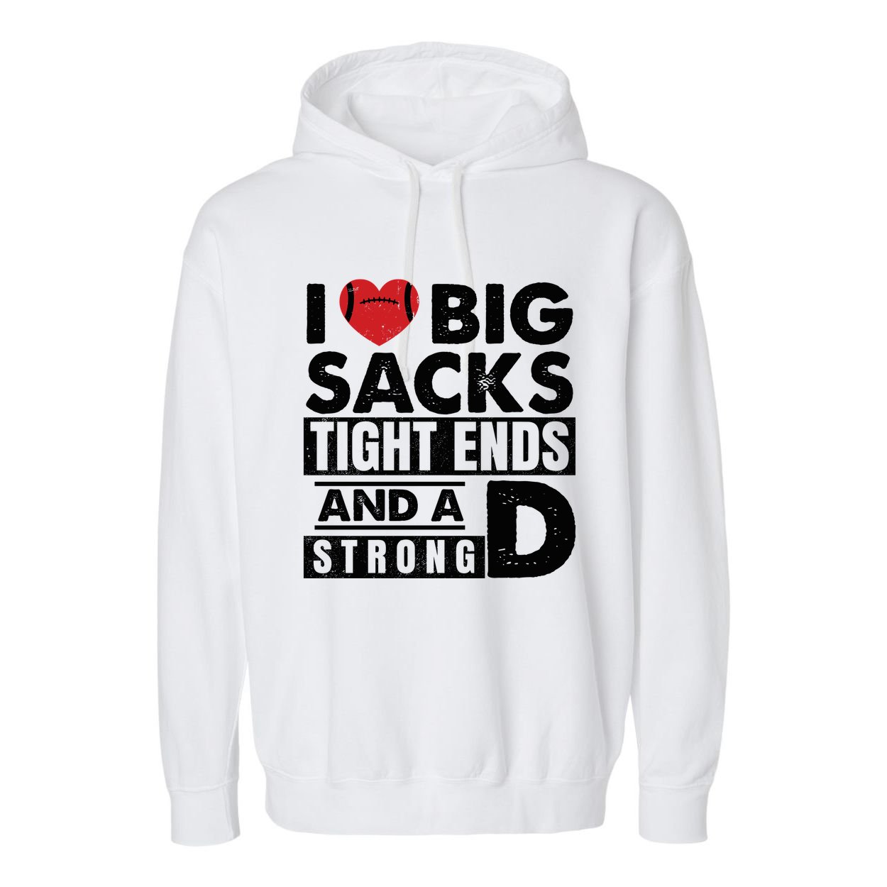 I Love Big Sacks Tight Ends And A Strong D Funny Football Garment-Dyed Fleece Hoodie