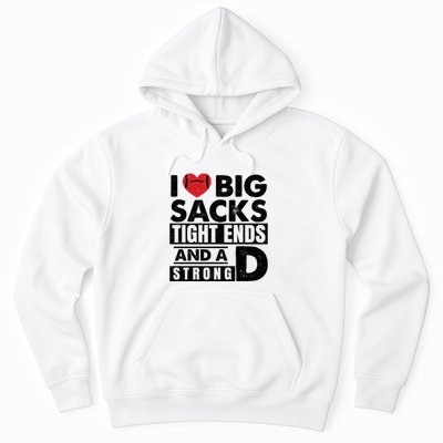 I Love Big Sacks Tight Ends And A Strong D Funny Football Hoodie