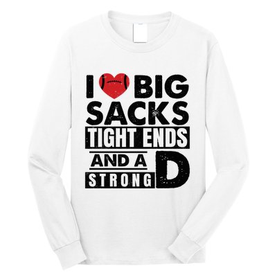 I Love Big Sacks Tight Ends And A Strong D Funny Football Long Sleeve Shirt