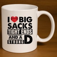 I Love Big Sacks Tight Ends And A Strong D Funny Football 11oz C Handle Ceramic Mug