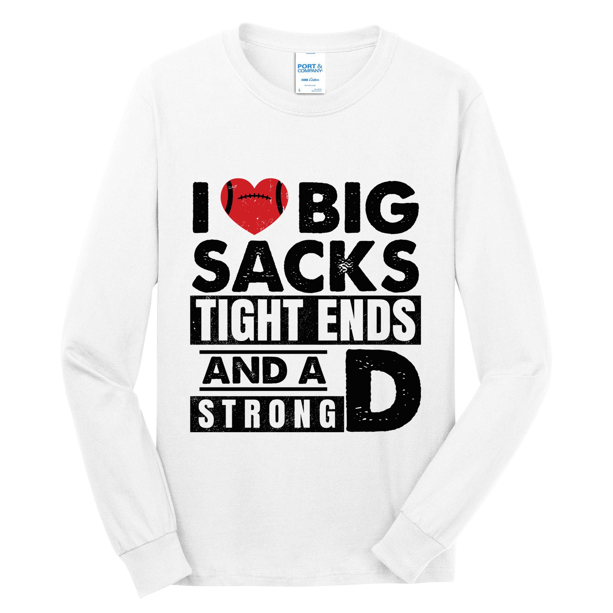 I Love Big Sacks Tight Ends And A Strong D Funny Football Tall Long Sleeve T-Shirt