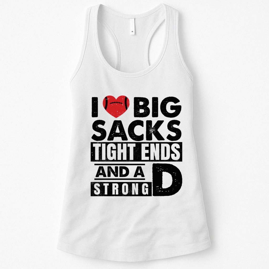 I Love Big Sacks Tight Ends And A Strong D Funny Football Womens Tank Top