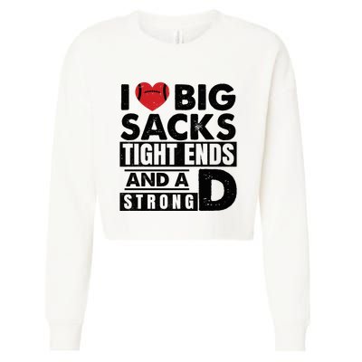I Love Big Sacks Tight Ends And A Strong D Funny Football Cropped Pullover Crew