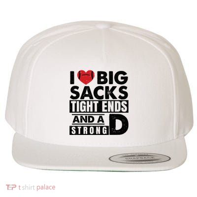 I Love Big Sacks Tight Ends And A Strong D Funny Football Wool Snapback Cap