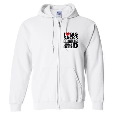 I Love Big Sacks Tight Ends And A Strong D Funny Football Full Zip Hoodie