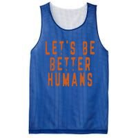 Inspirational Lets Be Better Humans Funny Gift Mesh Reversible Basketball Jersey Tank