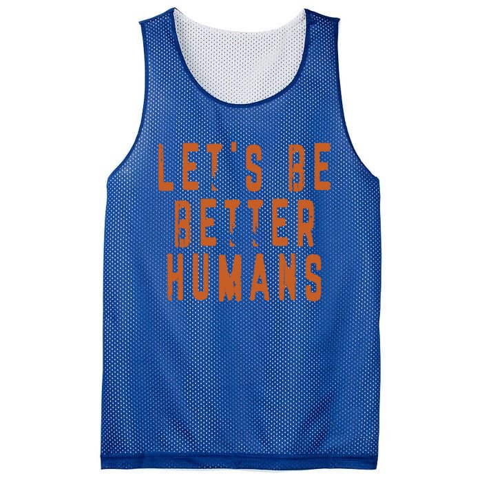 Inspirational Lets Be Better Humans Funny Gift Mesh Reversible Basketball Jersey Tank