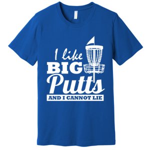 I Like Big Putts And I Cannot Lie Funny Ultimate Frisbee Cute Gift Premium T-Shirt