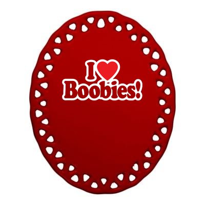 I Love Boobies Heart Boobs Breasts Awareness Cancer Breast Joke Big Boob Ceramic Oval Ornament