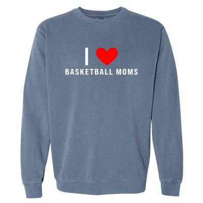 I Love Basketball Moms Funny Red Heart Cool Gift Garment-Dyed Sweatshirt