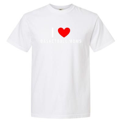 I Love Basketball Moms Funny Red Heart Cool Gift Garment-Dyed Heavyweight T-Shirt