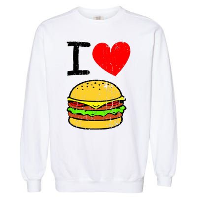 I Love Burgers Funny Hamburger Cheeseburger Graphic Garment-Dyed Sweatshirt