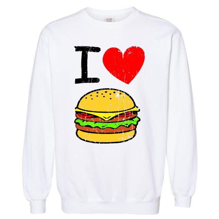 I Love Burgers Funny Hamburger Cheeseburger Graphic Garment-Dyed Sweatshirt