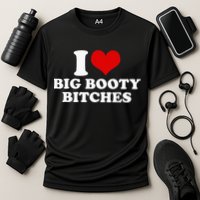 I Love Big Booty Bitches Funny Party Heart Graphic Cooling Performance Crew T-Shirt