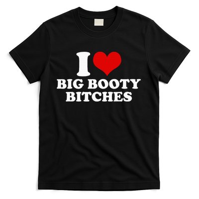I Love Big Booty Bitches Funny Party Heart Graphic T-Shirt