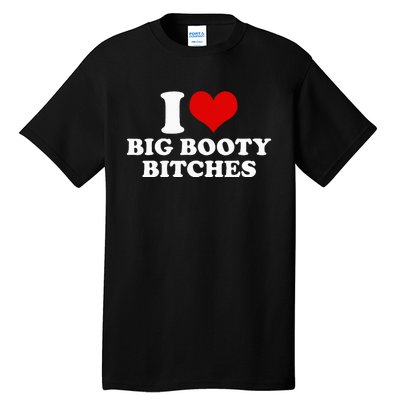 I Love Big Booty Bitches Funny Party Heart Graphic Tall T-Shirt