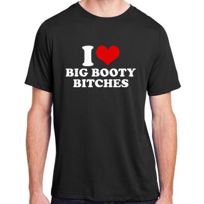 I Love Big Booty Bitches Funny Party Heart Graphic Adult ChromaSoft Performance T-Shirt