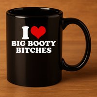 I Love Big Booty Bitches Funny Party Heart Graphic 11oz C Handle Ceramic Mug