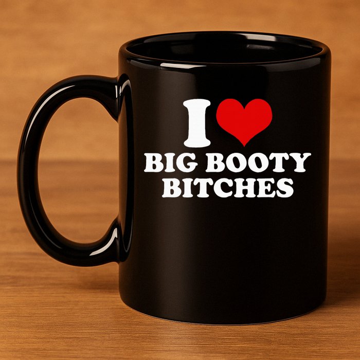 I Love Big Booty Bitches Funny Party Heart Graphic 11oz C Handle Ceramic Mug